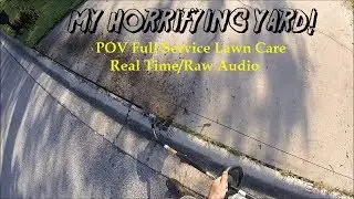 My Very Own Overgrown Yard #2 - POV, Real Time, Raw Audio, Full Service Lawn Care