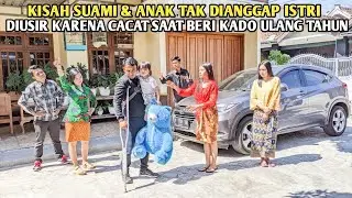 KISAH SUAMI & ANAK TAK DIANGGAP ISTRI & DIUSIR DARI RUMAH KARENA CACAT SAAT MEMBERI KADO ULANG TAHUN