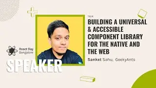 Building a universal & accessible component library for the native and the web by Sanket Sahu