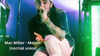 Mac Miller - Melvin from Delusional Thomas (Normal Voice) 2024
