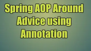 91.Spring AOP Around Advice using Annotation