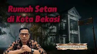 Rumah Setan di Kota Bekasi || Warung Kopi Bang Doni