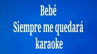Bebe Siempre me quedar&aacute; karaoke