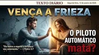 TEXTO DI&Aacute;RIO &mdash; 12/01/2026 | O FIM DO AMOR FRIO [Pequenos Atos que Mudam TUDO no Lar]