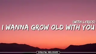 I Wanna Grow Old With You 💕 | Romantic Love Song With Lyrics | Soulful Melodies