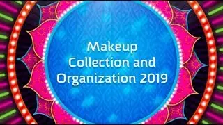 Makeup Collection/Organization 2019
