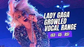 Lady Gaga - Growled Vocal Range (G3 - B5)