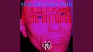 The Sudden Disappearance of Mr. Ditterich