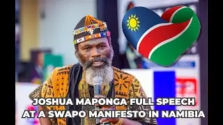 JOSHUA MAPONGA FULL SPEECH AT A SWAPO MANIFESTO IN NAMIBIA