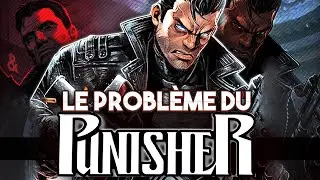 Pourquoi le PUNISHER pose PROBL&Egrave;ME ?