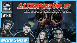 Alternator 2: Misjudgement Day | MAIN SHOW #146 | TRC PODCAST