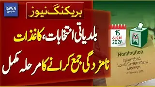 Submission of Nomination Papers Completed for Local Body Elections in Islamabad | Dawn News