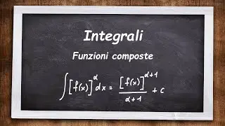 INTEGRALI  - Funzioni composte