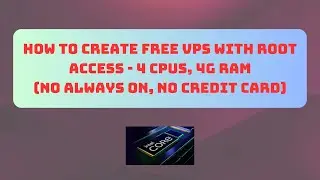 How To Create Free VPS With Root Access - 4CPUs, 4G RAM (No Always On, No Credit Card)
