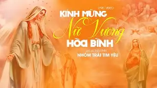 Kính Mừng Nữ Vương Hòa Bình - Nhóm Trái Tim Yêu | Thánh Ca Dâng Mẹ 2022 - Hải Linh (MV Lyrics)