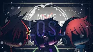 💔Lost MEME💔 || READ DESCRIPTION PLEASE