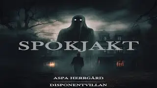 SPÖKJAKT - ASPA HERRGÅRD - DISPONENTVILLAN