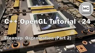 C++ OpenGL Tutorial - 24 - Cleanup/Organization (Part 2)