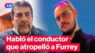 FURREY: por PRIMERA VEZ, HABLA el CONDUCTOR que lo ATROPELL&Oacute; en La Victoria | #LR