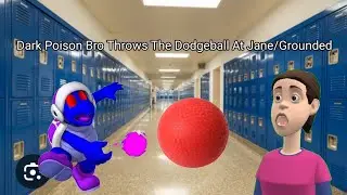 Dark Poison Bro Throws The Dodgeball At Jane/Grounded