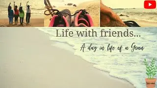 Life with friends | Goan life | Journey to Cola beach
