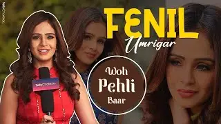 Fenil Umrigar aka Sonam Shares all her first times | Woh Pehli Baar