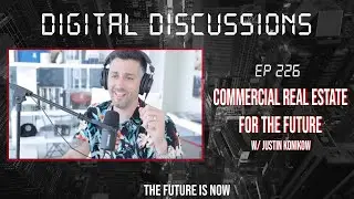 Digital Discussions [EP 226] Commercial Real Estate For The Future