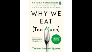 Why We Eat (Too Much): The New Science of Appetite by Dr Andrew Jenkinson