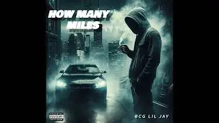 BCG Lil Jay-HOW MANY MILES(Official Audio)