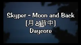 Skyper - Moon and Back [月と背中] | Daycore