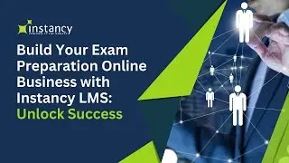 Build Your Exam Prep Online Business with Instancy LMS Unlock Success