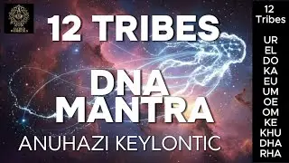 MANTRA-Heal 12 DNA STRANDS - 12 Tribes  Founder Races - Keylontic Anuhazi KDDL Ashayana Teachings