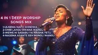 DEEP WORSHIP SWAHILI SONGS  MIX (4 in 1)- ULISEMA NAPO SHINDWA/OMBI LANGU/WEWE NI SABABU YA MAISHA