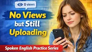 No Views But Still Uploading| Daily Motivation Self Improvement Challenge|| Spoken English Practice|