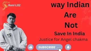 Way Indian Are Not Save In India,, Justice For Angel chakma?