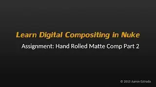 Learn Nuke NK101 4-7 Assignment: Handrolled Matte Comp Part2