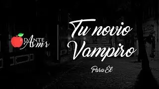 Tu novio Vampiro // Role Play Vampiro // Para Él