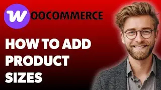 How To Add Product Sizes In Woocommerce (Wordpress) [2025 Guide]