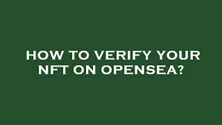 How to verify your nft on opensea?