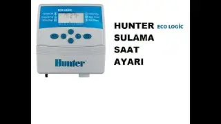 Hunter Eco Logic Sulama Saati , Zamanlayıcısı Nasıl Ayarlanır ?
