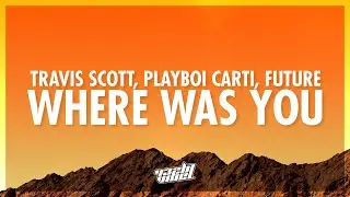 Travis Scott, Playboi Carti, Future - WHERE WAS YOU (Lyrics) (432Hz)