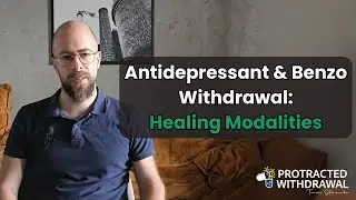 Antidepressant & Benzo Withdrawal: Healing Modalities