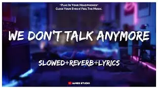 Charlie Puth - We Don't Talk Anymore [Slowed+Reverb+Lyrics] ft. Selena Gomez || Lo-fi Song