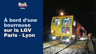 RP 337 : &Agrave; bord d&rsquo;une bourreuse sur la LGV Paris - Lyon