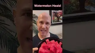 Watermelon Heals!  Dr. Mandell