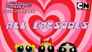 The Powerpuff Girls: Powerfueled | All Episodes