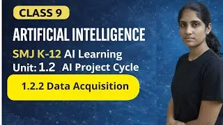 📊Class 9 AI Unit 1.2.2  Data Acquisition💥Complete + Practical |AI - Code-417| SMJ K12 AI Learning