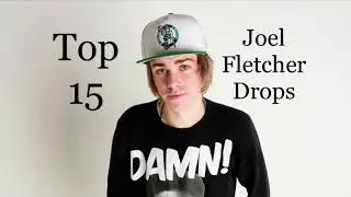 Top 15 Joel Fletcher Drops