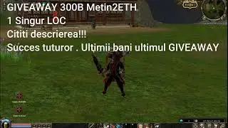 Metin2 ETH - Ultimul Giveaway cu ultimii BANI!