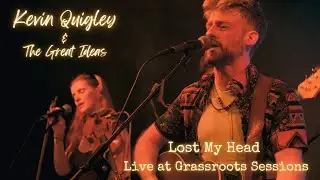 Kevin Quigley & The Great Ideas &ndash; Lost My Head (Live)